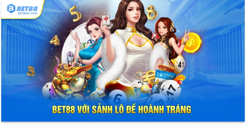 Bet88 với sảnh lô đề hoành tráng